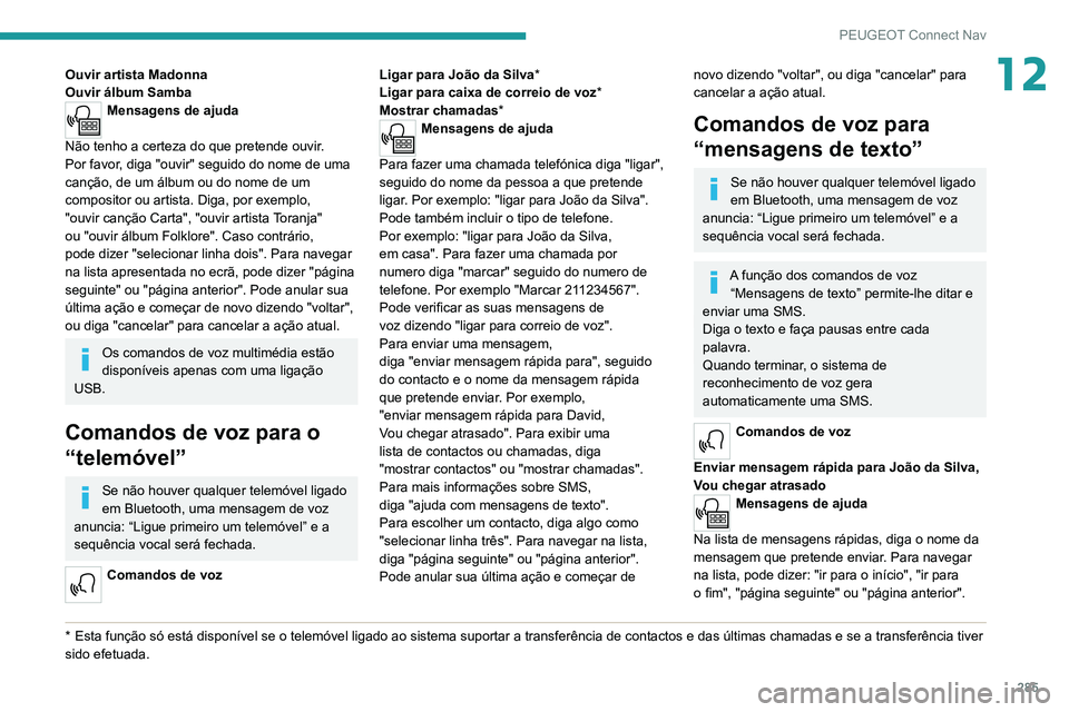PEUGEOT EXPERT 2021 Manual de utilização (in Portuguese) 285
PEUGEOT Connect Nav
12Ouvir artista Madonna
Ouvir álbum Samba
Mensagens de ajuda
Não tenho a certeza do que pretende ouvir.
Por
favor, diga "ouvir" seguido do nome de uma
canç PEUGEOT EXPERT 2021 Manual de utilização (in Portuguese) 285
PEUGEOT Connect Nav
12Ouvir artista Madonna
Ouvir álbum Samba
Mensagens de ajuda
Não tenho a certeza do que pretende ouvir.
Por
favor, diga "ouvir" seguido do nome de uma
canç