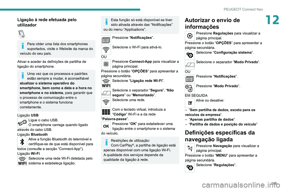 PEUGEOT EXPERT 2021 Manual de utilização (in Portuguese) 289
PEUGEOT Connect Nav
12Ligação à rede efetuada pelo
utilizador
Para obter uma lista dos smartphones
suportados, visite o Website da marca do
veículo do seu país.
Ativar e aceder às defi PEUGEOT EXPERT 2021 Manual de utilização (in Portuguese) 289
PEUGEOT Connect Nav
12Ligação à rede efetuada pelo
utilizador
Para obter uma lista dos smartphones
suportados, visite o Website da marca do
veículo do seu país.
Ativar e aceder às defi