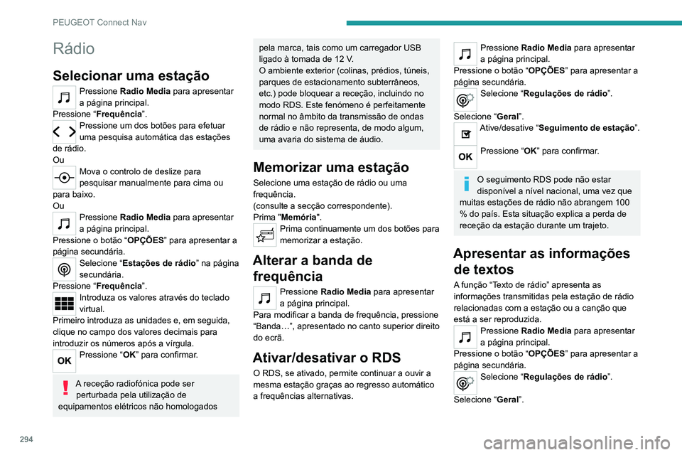 PEUGEOT EXPERT 2021 Manual de utilização (in Portuguese) 294
PEUGEOT Connect Nav
Ative/desative “Visualização rádio texto”.
Pressione “ OK” para confirmar.
Ouvir as mensagens TA
A função TA (informações de trânsito) dá
prioridade a mensag PEUGEOT EXPERT 2021 Manual de utilização (in Portuguese) 294
PEUGEOT Connect Nav
Ative/desative “Visualização rádio texto”.
Pressione “ OK” para confirmar.
Ouvir as mensagens TA
A função TA (informações de trânsito) dá
prioridade a mensag