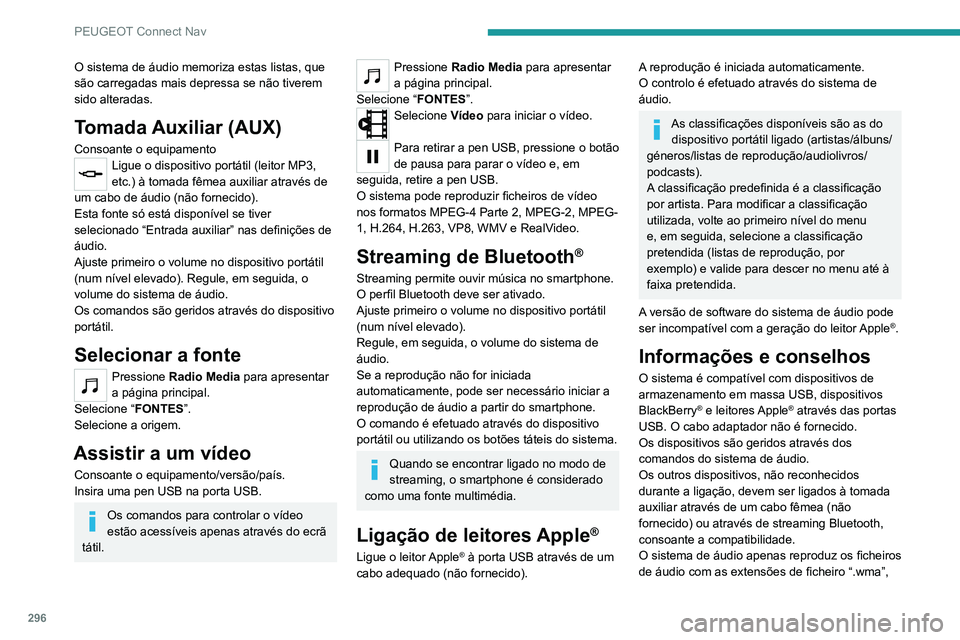 PEUGEOT EXPERT 2021 Manual de utilização (in Portuguese) 296
PEUGEOT Connect Nav
“.aac”, “.flac”, “.ogg” e “.mp3”, com frequências
de bits entre 32 e 320 Kbps.
Suporta, igualmente, o modo VBR (Velocidade
de transmissão variável).
Os out PEUGEOT EXPERT 2021 Manual de utilização (in Portuguese) 296
PEUGEOT Connect Nav
“.aac”, “.flac”, “.ogg” e “.mp3”, com frequências
de bits entre 32 e 320 Kbps.
Suporta, igualmente, o modo VBR (Velocidade
de transmissão variável).
Os out