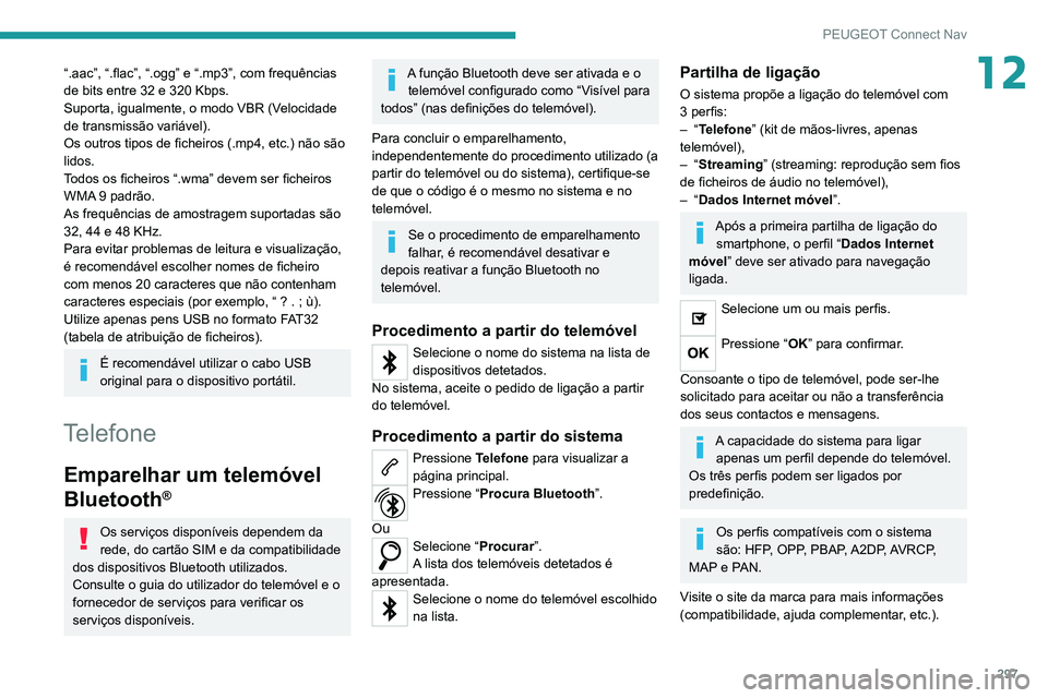 PEUGEOT EXPERT 2021 Manual de utilização (in Portuguese) 297
PEUGEOT Connect Nav
12“.aac”, “.flac”, “.ogg” e “.mp3”, com frequências
de bits entre 32 e 320 Kbps.
Suporta, igualmente, o modo VBR (Velocidade
de transmissão variável).
Os o PEUGEOT EXPERT 2021 Manual de utilização (in Portuguese) 297
PEUGEOT Connect Nav
12“.aac”, “.flac”, “.ogg” e “.mp3”, com frequências
de bits entre 32 e 320 Kbps.
Suporta, igualmente, o modo VBR (Velocidade
de transmissão variável).
Os o