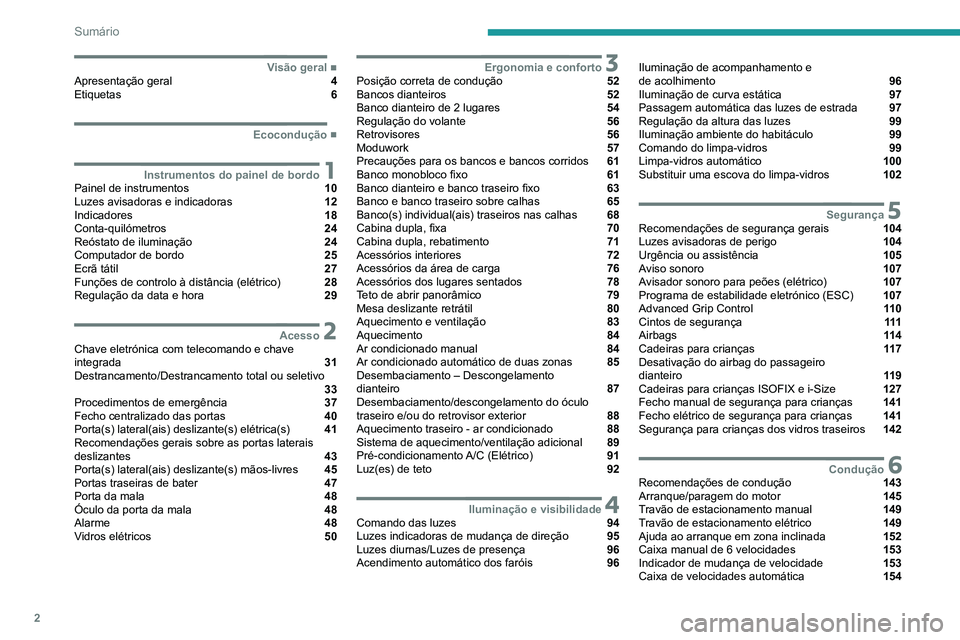 PEUGEOT EXPERT 2021  Manual de utilização (in Portuguese) 2
Sumário
 
 
 
 
 
 
 
   ■
Visão geralApresentação geral  4
Etiquetas  6
  ■
Ecocondução
 1Instrumentos do painel de bordoPainel de instrumentos  10
Luzes avisadoras e indicadoras  12
