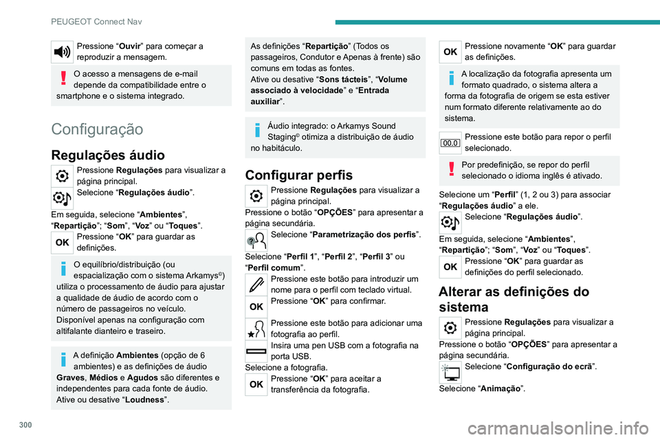 PEUGEOT EXPERT 2021 Manual de utilização (in Portuguese) 300
PEUGEOT Connect Nav
Ative ou desative:Apresentação automática do texto
Selecione “ Luminosidade ”.
Mova o controlo de deslize para ajustar a
luminosidade do ecrã e/ou do painel de
instru PEUGEOT EXPERT 2021 Manual de utilização (in Portuguese) 300
PEUGEOT Connect Nav
Ative ou desative:Apresentação automática do texto
Selecione “ Luminosidade ”.
Mova o controlo de deslize para ajustar a
luminosidade do ecrã e/ou do painel de
instru