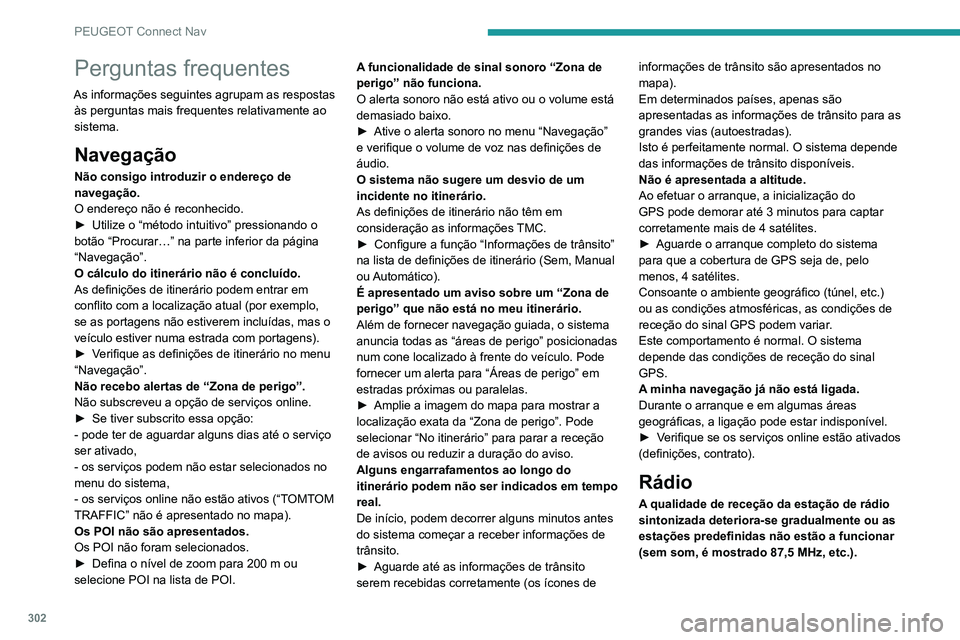 PEUGEOT EXPERT 2021 Manual de utilização (in Portuguese) 302
PEUGEOT Connect Nav
Perguntas frequentes
As informações seguintes agrupam as respostas às perguntas mais frequentes relativamente ao
sistema.
Navegação
Não consigo introduzir o endereço de PEUGEOT EXPERT 2021 Manual de utilização (in Portuguese) 302
PEUGEOT Connect Nav
Perguntas frequentes
As informações seguintes agrupam as respostas às perguntas mais frequentes relativamente ao
sistema.
Navegação
Não consigo introduzir o endereço de