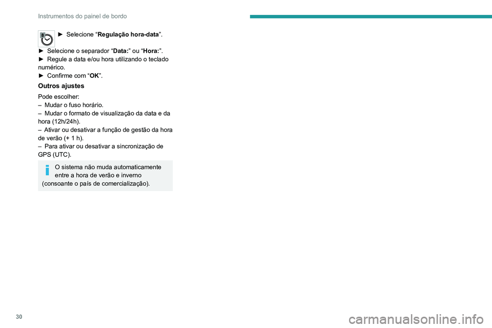 PEUGEOT EXPERT 2021 Manual de utilização (in Portuguese) 30
Instrumentos do painel de bordo
► Selecione “Regulação hora-data”.
►
Selecione o separador “ Data:
” ou “Hora:”.
►
Regule a data e/ou hora utilizando o teclado
numérico. PEUGEOT EXPERT 2021 Manual de utilização (in Portuguese) 30
Instrumentos do painel de bordo
► Selecione “Regulação hora-data”.
►
Selecione o separador “ Data:
” ou “Hora:”.
►
Regule a data e/ou hora utilizando o teclado
numérico.