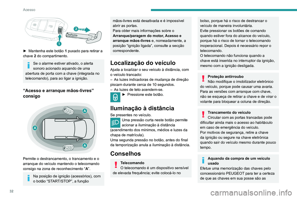 PEUGEOT EXPERT 2021 Manual de utilização (in Portuguese) 32
Acesso
únicas que permitem colocar o veículo em
funcionamento.
Para poupar a carga da bateria na chave
eletrónica e a bateria do veículo, as
funções “mãos-livres” estão reguladas par PEUGEOT EXPERT 2021 Manual de utilização (in Portuguese) 32
Acesso
únicas que permitem colocar o veículo em
funcionamento.
Para poupar a carga da bateria na chave
eletrónica e a bateria do veículo, as
funções “mãos-livres” estão reguladas par