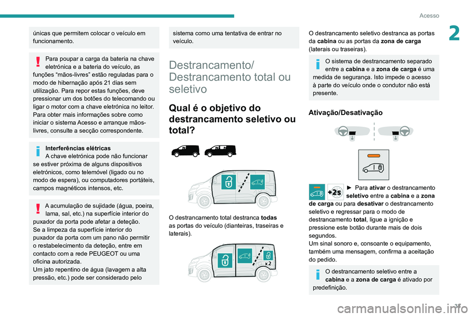 PEUGEOT EXPERT 2021 Manual de utilização (in Portuguese) 33
Acesso
2únicas que permitem colocar o veículo em
funcionamento.
Para poupar a carga da bateria na chave
eletrónica e a bateria do veículo, as
funções “mãos-livres” estão reguladas pa PEUGEOT EXPERT 2021 Manual de utilização (in Portuguese) 33
Acesso
2únicas que permitem colocar o veículo em
funcionamento.
Para poupar a carga da bateria na chave
eletrónica e a bateria do veículo, as
funções “mãos-livres” estão reguladas pa