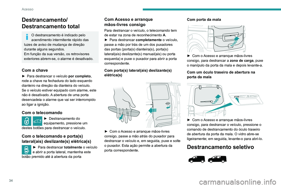 PEUGEOT EXPERT 2021 Manual de utilização (in Portuguese) 34
Acesso
O destrancamento é indicado pelo
acendimento intermitente rápido das
luzes de aviso de mudança de direção
durante alguns segundos.
Em função da sua versão, os retrovisores
exteri PEUGEOT EXPERT 2021 Manual de utilização (in Portuguese) 34
Acesso
O destrancamento é indicado pelo
acendimento intermitente rápido das
luzes de aviso de mudança de direção
durante alguns segundos.
Em função da sua versão, os retrovisores
exteri