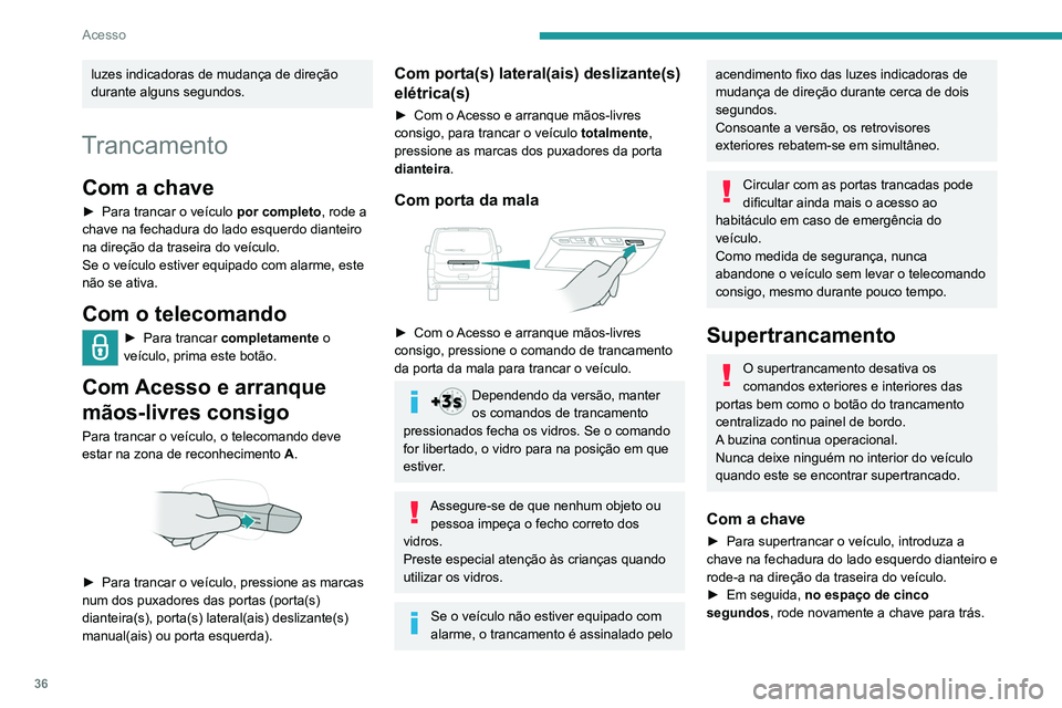 PEUGEOT EXPERT 2021 Manual de utilização (in Portuguese) 36
Acesso
Com o telecomando
► Para supertrancar o veículo, prima
este botão.
► Em seguida, no espaço de cinco segundos
após o trancamento, prima novamente este
botão.
Consoante a versão, PEUGEOT EXPERT 2021 Manual de utilização (in Portuguese) 36
Acesso
Com o telecomando
► Para supertrancar o veículo, prima
este botão.
► Em seguida, no espaço de cinco segundos
após o trancamento, prima novamente este
botão.
Consoante a versão,