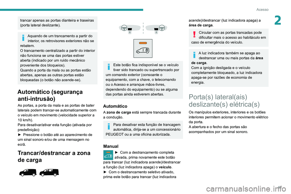 PEUGEOT EXPERT 2021 Manual de utilização (in Portuguese) 41
Acesso
2trancar apenas as portas dianteira e traseiras
(porta lateral deslizante).
Aquando de um trancamento a partir do interior, os retrovisores exteriores não se
rebatem.
O trancamento centra PEUGEOT EXPERT 2021 Manual de utilização (in Portuguese) 41
Acesso
2trancar apenas as portas dianteira e traseiras
(porta lateral deslizante).
Aquando de um trancamento a partir do interior, os retrovisores exteriores não se
rebatem.
O trancamento centra