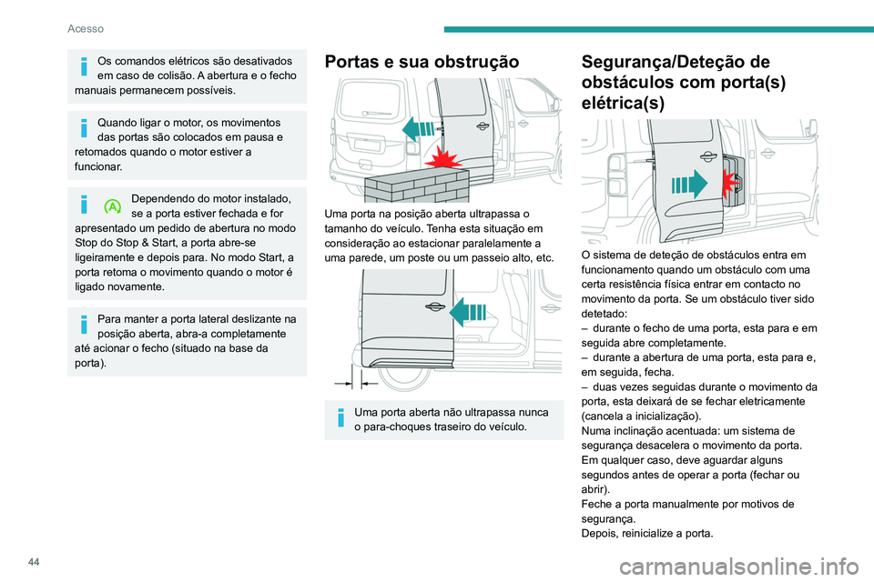 PEUGEOT EXPERT 2021 Manual de utilização (in Portuguese) 44
Acesso
Reinicialização das portas
elétricas
As operações elétricas já não estão disponíveis:
► Feche completamente a(s) porta(s) de forma
manual.
► Abra completamente a(s) porta(s PEUGEOT EXPERT 2021 Manual de utilização (in Portuguese) 44
Acesso
Reinicialização das portas
elétricas
As operações elétricas já não estão disponíveis:
► Feche completamente a(s) porta(s) de forma
manual.
► Abra completamente a(s) porta(s