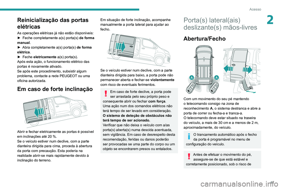 PEUGEOT EXPERT 2021 Manual de utilização (in Portuguese) 45
Acesso
2Reinicialização das portas
elétricas
As operações elétricas já não estão disponíveis:
► Feche completamente a(s) porta(s) de forma
manual
.
►
Abra completamente a(s) port PEUGEOT EXPERT 2021 Manual de utilização (in Portuguese) 45
Acesso
2Reinicialização das portas
elétricas
As operações elétricas já não estão disponíveis:
► Feche completamente a(s) porta(s) de forma
manual
.
►
Abra completamente a(s) port
