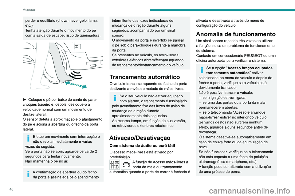 PEUGEOT EXPERT 2021 Manual de utilização (in Portuguese) 46
Acesso
perder o equilíbrio (chuva, neve, gelo, lama,
etc.).
Tenha atenção durante o movimento do pé
com a saída de escape, risco de queimadura.
► Coloque o pé por baixo do canto do pa PEUGEOT EXPERT 2021 Manual de utilização (in Portuguese) 46
Acesso
perder o equilíbrio (chuva, neve, gelo, lama,
etc.).
Tenha atenção durante o movimento do pé
com a saída de escape, risco de queimadura.
► Coloque o pé por baixo do canto do pa