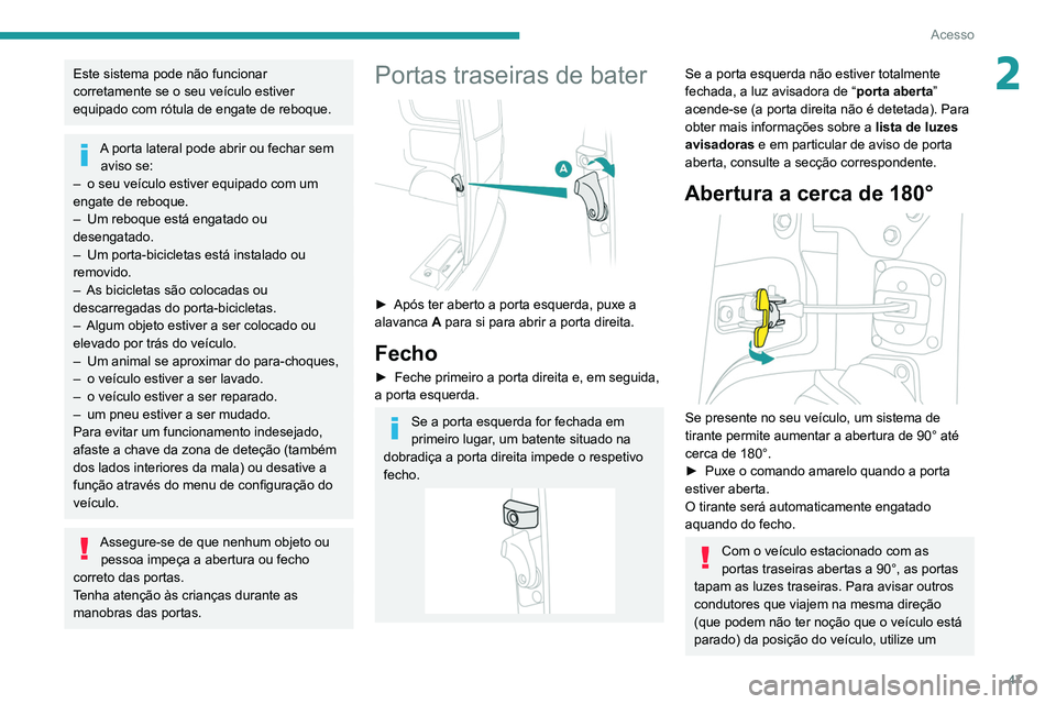 PEUGEOT EXPERT 2021 Manual de utilização (in Portuguese) 47
Acesso
2Este sistema pode não funcionar
corretamente se o seu veículo estiver
equipado com rótula de engate de reboque.
A porta lateral pode abrir ou fechar sem aviso se:
–
o seu veículo PEUGEOT EXPERT 2021 Manual de utilização (in Portuguese) 47
Acesso
2Este sistema pode não funcionar
corretamente se o seu veículo estiver
equipado com rótula de engate de reboque.
A porta lateral pode abrir ou fechar sem aviso se:
–
o seu veículo