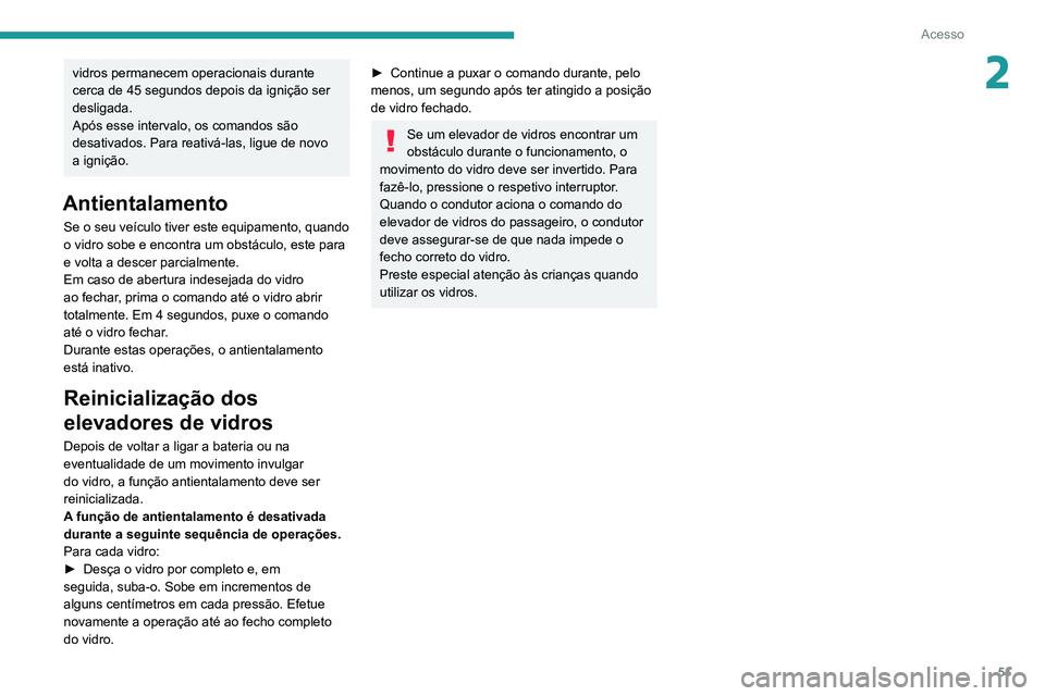 PEUGEOT EXPERT 2021 Manual de utilização (in Portuguese) 51
Acesso
2vidros permanecem operacionais durante
cerca de 45 segundos depois da ignição ser
desligada.
Após esse intervalo, os comandos são
desativados. Para reativá-las, ligue de novo
a ign PEUGEOT EXPERT 2021 Manual de utilização (in Portuguese) 51
Acesso
2vidros permanecem operacionais durante
cerca de 45 segundos depois da ignição ser
desligada.
Após esse intervalo, os comandos são
desativados. Para reativá-las, ligue de novo
a ign