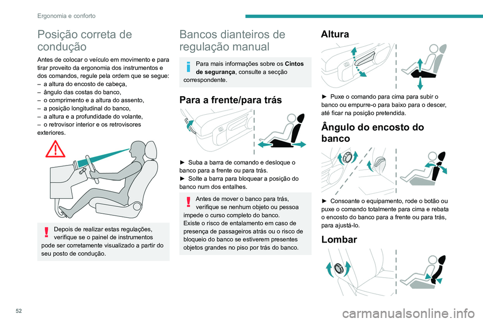 PEUGEOT EXPERT 2021 Manual de utilização (in Portuguese) 52
Ergonomia e conforto
Posição correta de
condução
Antes de colocar o veículo em movimento e para
tirar proveito da ergonomia dos instrumentos e
dos comandos, regule pela ordem que se segue:
PEUGEOT EXPERT 2021 Manual de utilização (in Portuguese) 52
Ergonomia e conforto
Posição correta de
condução
Antes de colocar o veículo em movimento e para
tirar proveito da ergonomia dos instrumentos e
dos comandos, regule pela ordem que se segue:
