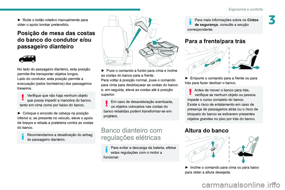 PEUGEOT EXPERT 2021 Manual de utilização (in Portuguese) 53
Ergonomia e conforto
3► Rode o botão rotativo manualmente para
obter o apoio lombar pretendido.
Posição de mesa das costas
do banco do condutor e/ou
passageiro dianteiro
No lado do pass PEUGEOT EXPERT 2021 Manual de utilização (in Portuguese) 53
Ergonomia e conforto
3► Rode o botão rotativo manualmente para
obter o apoio lombar pretendido.
Posição de mesa das costas
do banco do condutor e/ou
passageiro dianteiro
No lado do pass