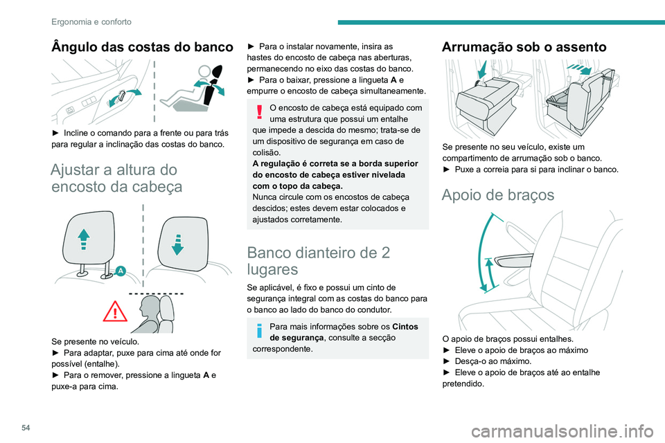 PEUGEOT EXPERT 2021 Manual de utilização (in Portuguese) 54
Ergonomia e conforto
Ângulo das costas do banco
► Incline o comando para a frente ou para trás
para regular a inclinação das costas do banco.
Ajustar a altura do encosto da cabeça
S PEUGEOT EXPERT 2021 Manual de utilização (in Portuguese) 54
Ergonomia e conforto
Ângulo das costas do banco
► Incline o comando para a frente ou para trás
para regular a inclinação das costas do banco.
Ajustar a altura do encosto da cabeça
S