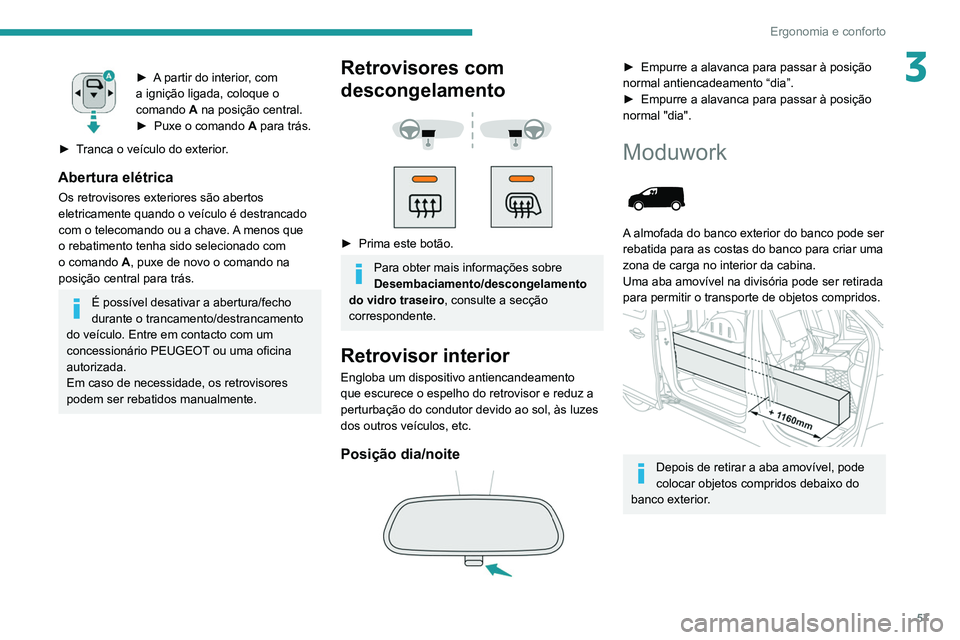 PEUGEOT EXPERT 2021 Manual de utilização (in Portuguese) 57
Ergonomia e conforto
3► A partir do interior, com
a ignição ligada, coloque o
comando A na posição central.
►
Puxe o comando A
para trás.
►
T
ranca o veículo do exterior.
Aber PEUGEOT EXPERT 2021 Manual de utilização (in Portuguese) 57
Ergonomia e conforto
3► A partir do interior, com
a ignição ligada, coloque o
comando A na posição central.
►
Puxe o comando A
para trás.
►
T
ranca o veículo do exterior.
Aber