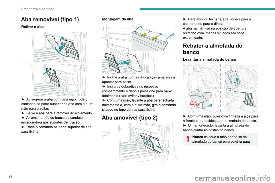 PEUGEOT EXPERT 2021 Manual de utilização (in Portuguese) 58
Ergonomia e conforto
Aba removível (tipo 1)
Retirar a aba
► Ao segurar a aba com uma mão, rode o
comando na parte superior da aba com a outra
mão para a soltar
.
►
Baixe a aba para a PEUGEOT EXPERT 2021 Manual de utilização (in Portuguese) 58
Ergonomia e conforto
Aba removível (tipo 1)
Retirar a aba
► Ao segurar a aba com uma mão, rode o
comando na parte superior da aba com a outra
mão para a soltar
.
►
Baixe a aba para a