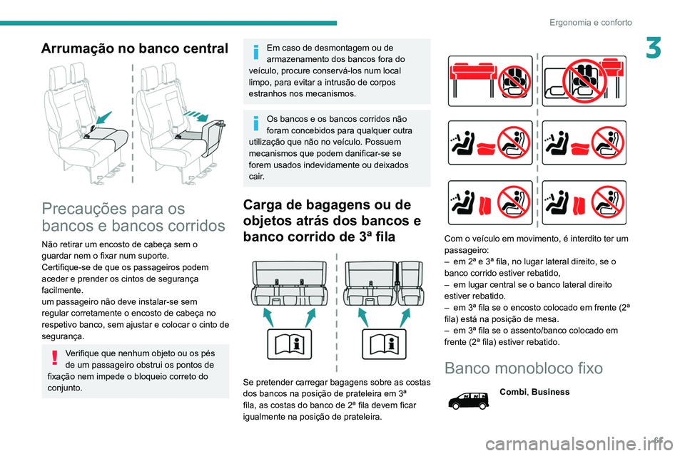 PEUGEOT EXPERT 2021 Manual de utilização (in Portuguese) 61
Ergonomia e conforto
3Arrumação no banco central
Precauções para os
bancos e bancos corridos
Não retirar um encosto de cabeça sem o
guardar nem o fixar num suporte.
Certifique-se de que PEUGEOT EXPERT 2021 Manual de utilização (in Portuguese) 61
Ergonomia e conforto
3Arrumação no banco central
Precauções para os
bancos e bancos corridos
Não retirar um encosto de cabeça sem o
guardar nem o fixar num suporte.
Certifique-se de que