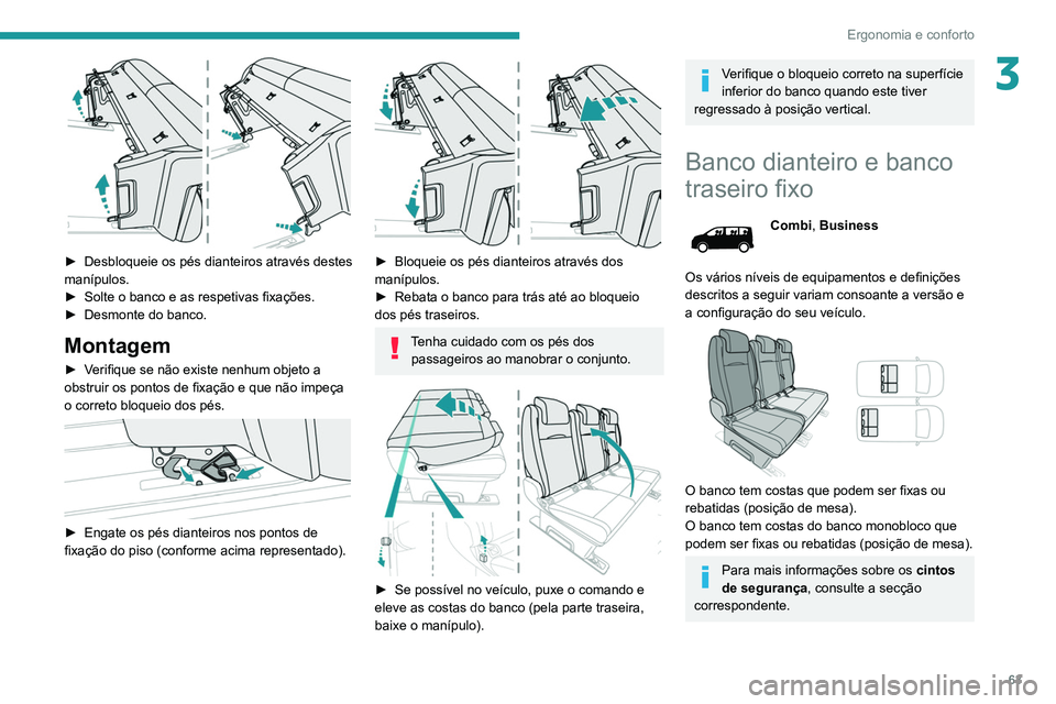 PEUGEOT EXPERT 2021 Manual de utilização (in Portuguese) 63
Ergonomia e conforto
3
► Desbloqueie os pés dianteiros através destes
manípulos.
►
Solte o banco e as respetivas fixações.
►
Desmonte do banco.
Montagem
► Verifique se não exi PEUGEOT EXPERT 2021 Manual de utilização (in Portuguese) 63
Ergonomia e conforto
3
► Desbloqueie os pés dianteiros através destes
manípulos.
►
Solte o banco e as respetivas fixações.
►
Desmonte do banco.
Montagem
► Verifique se não exi