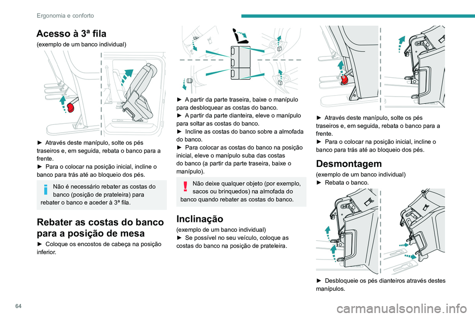 PEUGEOT EXPERT 2021 Manual de utilização (in Portuguese) 64
Ergonomia e conforto
Acesso à 3ª fila
(exemplo de um banco individual)
► Através deste manípulo, solte os pés
traseiros e, em seguida, rebata o banco para a
frente.
►
Para o colocar PEUGEOT EXPERT 2021 Manual de utilização (in Portuguese) 64
Ergonomia e conforto
Acesso à 3ª fila
(exemplo de um banco individual)
► Através deste manípulo, solte os pés
traseiros e, em seguida, rebata o banco para a
frente.
►
Para o colocar