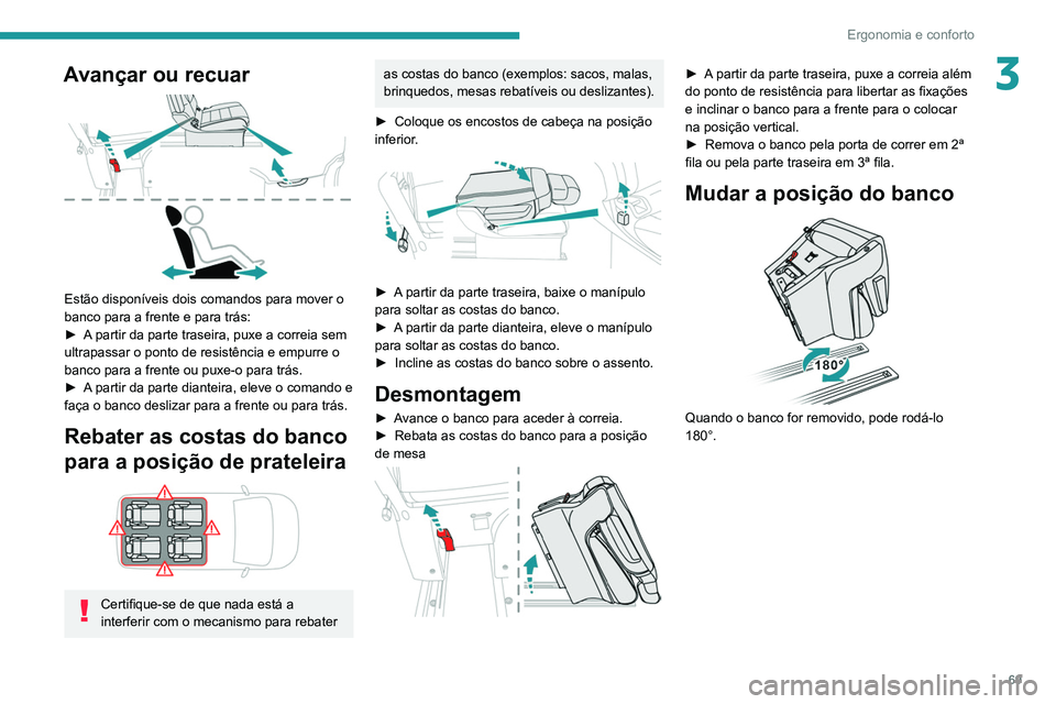 PEUGEOT EXPERT 2021 Manual de utilização (in Portuguese) 69
Ergonomia e conforto
3Avançar ou recuar
Estão disponíveis dois comandos para mover o
banco para a frente e para trás:
►
A
partir da parte traseira, puxe a correia sem
ultrapassar o po PEUGEOT EXPERT 2021 Manual de utilização (in Portuguese) 69
Ergonomia e conforto
3Avançar ou recuar
Estão disponíveis dois comandos para mover o
banco para a frente e para trás:
►
A
partir da parte traseira, puxe a correia sem
ultrapassar o po