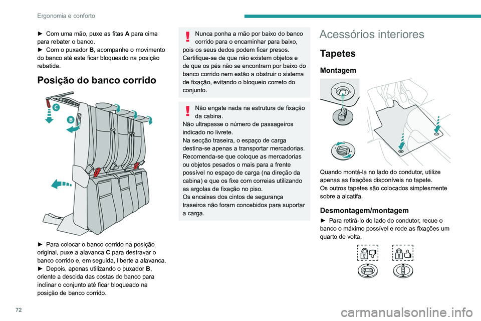 PEUGEOT EXPERT 2021 Manual de utilização (in Portuguese) 72
Ergonomia e conforto
► Com uma mão, puxe as fitas A para cima
para rebater o banco.
►
Com o puxador B
, acompanhe o movimento
do banco até este ficar bloqueado na posição
rebatida.
P PEUGEOT EXPERT 2021 Manual de utilização (in Portuguese) 72
Ergonomia e conforto
► Com uma mão, puxe as fitas A para cima
para rebater o banco.
►
Com o puxador B
, acompanhe o movimento
do banco até este ficar bloqueado na posição
rebatida.
P