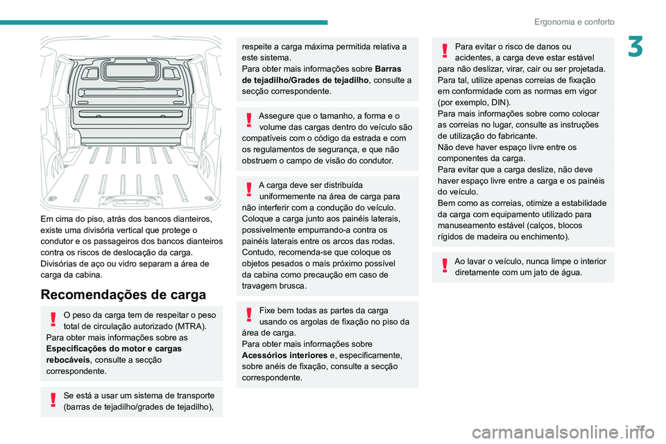 PEUGEOT EXPERT 2021 Manual de utilização (in Portuguese) 77
Ergonomia e conforto
3
Em cima do piso, atrás dos bancos dianteiros,
existe uma divisória vertical que protege o
condutor e os passageiros dos bancos dianteiros
contra os riscos de deslocaç PEUGEOT EXPERT 2021 Manual de utilização (in Portuguese) 77
Ergonomia e conforto
3
Em cima do piso, atrás dos bancos dianteiros,
existe uma divisória vertical que protege o
condutor e os passageiros dos bancos dianteiros
contra os riscos de deslocaç