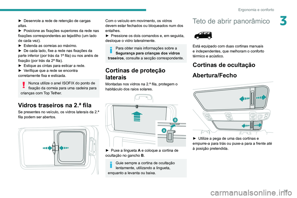 PEUGEOT EXPERT 2021 Manual de utilização (in Portuguese) 79
Ergonomia e conforto
3► Desenrole a rede de retenção de cargas
altas.
►
Posicione as fixações superiores da rede nas
fixações correspondentes ao tejadilho (um lado
de cada vez).
►
PEUGEOT EXPERT 2021 Manual de utilização (in Portuguese) 79
Ergonomia e conforto
3► Desenrole a rede de retenção de cargas
altas.
►
Posicione as fixações superiores da rede nas
fixações correspondentes ao tejadilho (um lado
de cada vez).
►