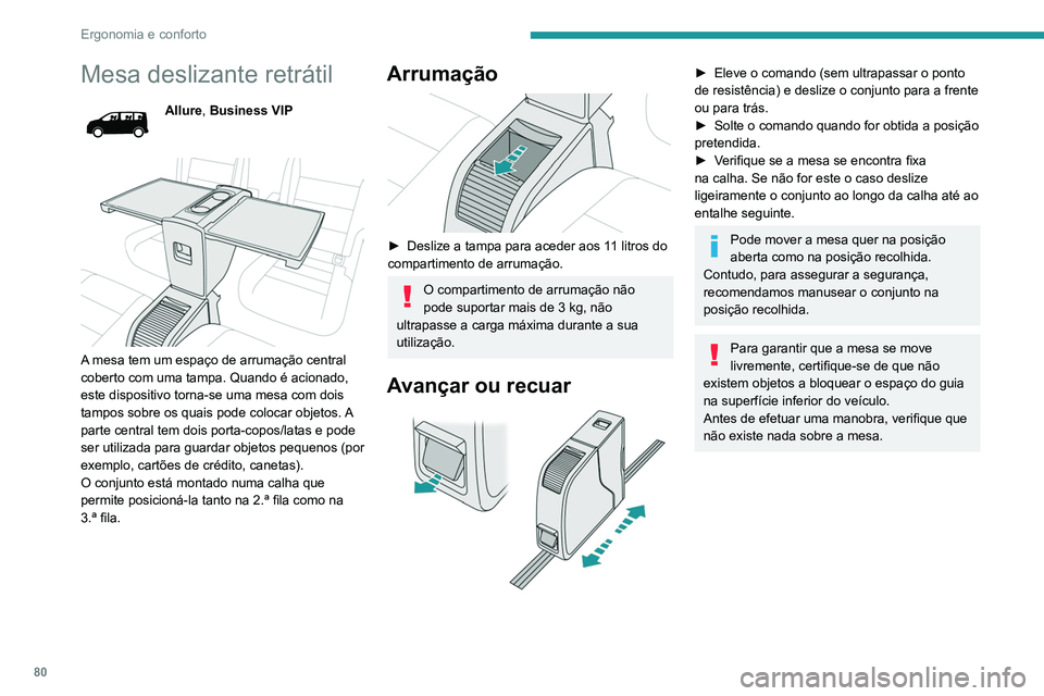 PEUGEOT EXPERT 2021 Manual de utilização (in Portuguese) 80
Ergonomia e conforto
Mesa deslizante retrátil
Allure, Business VIP
A mesa tem um espaço de arrumação central
coberto com uma tampa. Quando é acionado,
este dispositivo torna-se uma mesa PEUGEOT EXPERT 2021 Manual de utilização (in Portuguese) 80
Ergonomia e conforto
Mesa deslizante retrátil
Allure, Business VIP
A mesa tem um espaço de arrumação central
coberto com uma tampa. Quando é acionado,
este dispositivo torna-se uma mesa