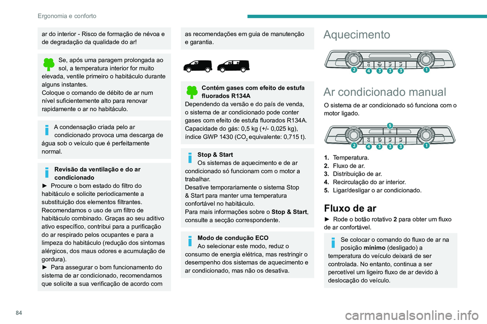 PEUGEOT EXPERT 2021 Manual de utilização (in Portuguese) 84
Ergonomia e conforto
ar do interior - Risco de formação de névoa e
de degradação da qualidade do ar!
Se, após uma paragem prolongada ao
sol, a temperatura interior for muito
elevada, venti PEUGEOT EXPERT 2021 Manual de utilização (in Portuguese) 84
Ergonomia e conforto
ar do interior - Risco de formação de névoa e
de degradação da qualidade do ar!
Se, após uma paragem prolongada ao
sol, a temperatura interior for muito
elevada, venti