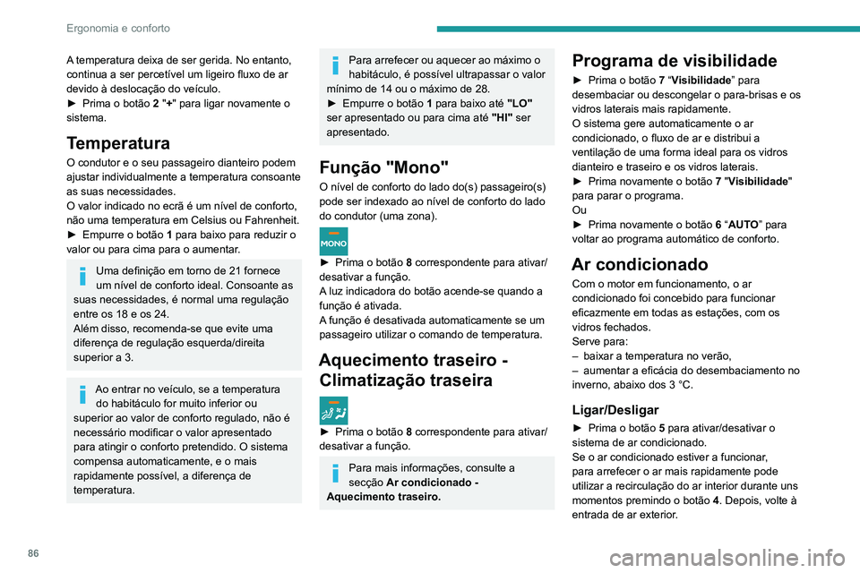 PEUGEOT EXPERT 2021 Manual de utilização (in Portuguese) 86
Ergonomia e conforto
A temperatura deixa de ser gerida. No entanto,
continua a ser percetível um ligeiro fluxo de ar
devido à deslocação do veículo.
►
Prima o botão
2 "+" para PEUGEOT EXPERT 2021 Manual de utilização (in Portuguese) 86
Ergonomia e conforto
A temperatura deixa de ser gerida. No entanto,
continua a ser percetível um ligeiro fluxo de ar
devido à deslocação do veículo.
►
Prima o botão
2 "+" para