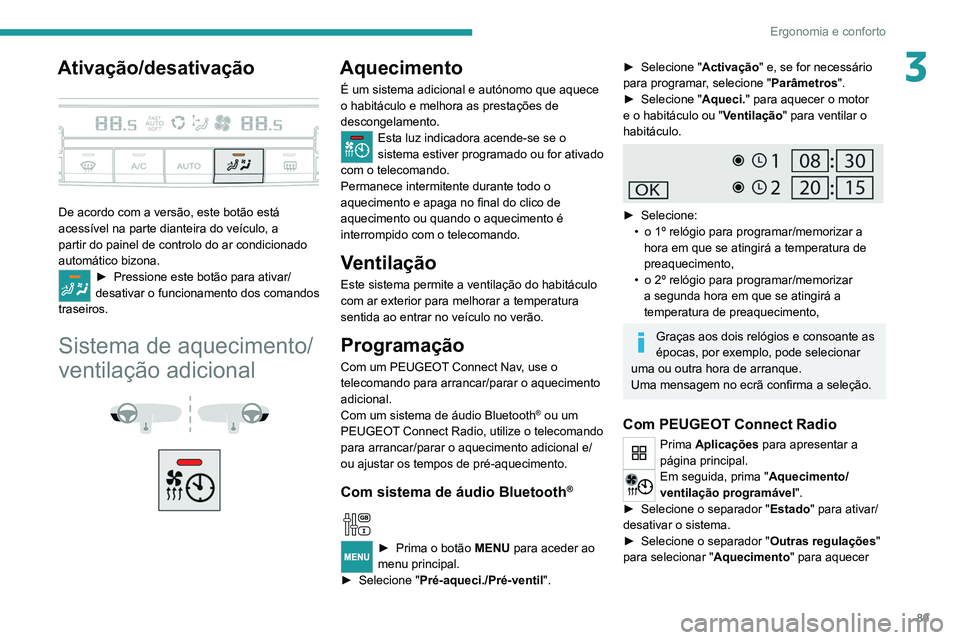 PEUGEOT EXPERT 2021 Manual de utilização (in Portuguese) 89
Ergonomia e conforto
3Ativação/desativação
De acordo com a versão, este botão está
acessível na parte dianteira do veículo, a
partir do painel de controlo do ar condicionado
automát PEUGEOT EXPERT 2021 Manual de utilização (in Portuguese) 89
Ergonomia e conforto
3Ativação/desativação
De acordo com a versão, este botão está
acessível na parte dianteira do veículo, a
partir do painel de controlo do ar condicionado
automát