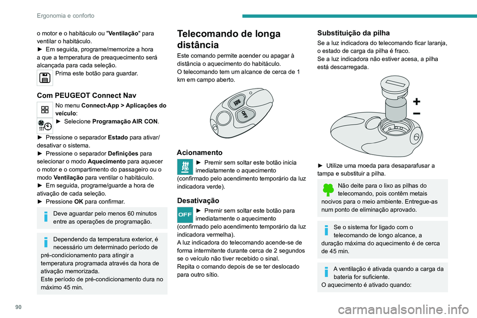 PEUGEOT EXPERT 2021 Manual de utilização (in Portuguese) 90
Ergonomia e conforto
o motor e o habitáculo ou "Ventilação" para
ventilar o habitáculo.
►
Em seguida, programe/memorize a hora
a que a temperatura de preaquecimento será
alcanç PEUGEOT EXPERT 2021 Manual de utilização (in Portuguese) 90
Ergonomia e conforto
o motor e o habitáculo ou "Ventilação" para
ventilar o habitáculo.
►
Em seguida, programe/memorize a hora
a que a temperatura de preaquecimento será
alcanç