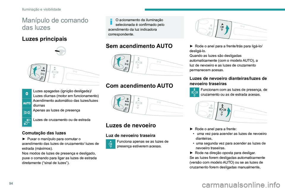 PEUGEOT EXPERT 2021 Manual de utilização (in Portuguese) 94
Iluminação e visibilidade
Manípulo de comando
das luzes
Luzes principais
Luzes apagadas (ignição desligada)/
Luzes diurnas (motor em funcionamento)
Acendimento automático das luzes/lu PEUGEOT EXPERT 2021 Manual de utilização (in Portuguese) 94
Iluminação e visibilidade
Manípulo de comando
das luzes
Luzes principais
Luzes apagadas (ignição desligada)/
Luzes diurnas (motor em funcionamento)
Acendimento automático das luzes/lu