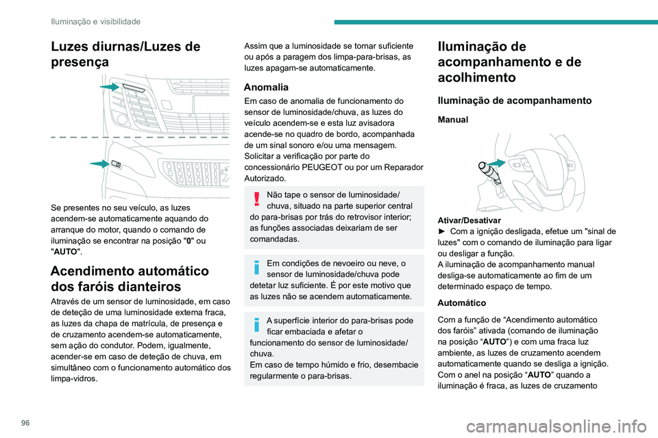 PEUGEOT EXPERT 2021 Manual de utilização (in Portuguese) 96
Iluminação e visibilidade
Luzes diurnas/Luzes de
presença
Se presentes no seu veículo, as luzes
acendem-se automaticamente aquando do
arranque do motor, quando o comando de
iluminação PEUGEOT EXPERT 2021 Manual de utilização (in Portuguese) 96
Iluminação e visibilidade
Luzes diurnas/Luzes de
presença
Se presentes no seu veículo, as luzes
acendem-se automaticamente aquando do
arranque do motor, quando o comando de
iluminação