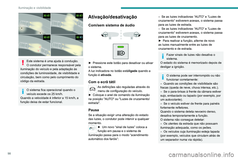 PEUGEOT EXPERT 2021 Manual de utilização (in Portuguese) 98
Iluminação e visibilidade
Este sistema é uma ajuda à condução.
O condutor permanece responsável pela
iluminação do veículo e pela adaptação às
condições de luminosidade, de visib PEUGEOT EXPERT 2021 Manual de utilização (in Portuguese) 98
Iluminação e visibilidade
Este sistema é uma ajuda à condução.
O condutor permanece responsável pela
iluminação do veículo e pela adaptação às
condições de luminosidade, de visib