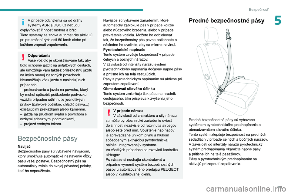 PEUGEOT EXPERT 2021  Návod na použitie (in Slovakian) 111
Bezpečnosť
5V prípade odchýlenia sa od dráhy 
systémy ASR a DSC už nebudú 
ovplyvňovať činnosť motora a bŕzd.
Tieto systémy sa znova automaticky aktivujú 
pri prekročení rýchlost