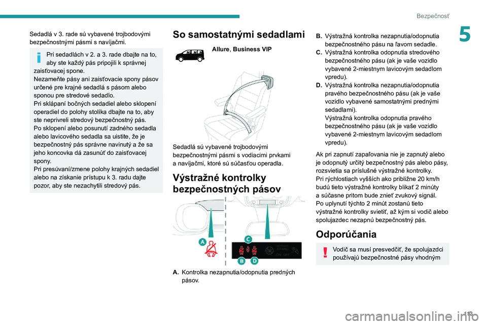 PEUGEOT EXPERT 2021  Návod na použitie (in Slovakian) 11 3
Bezpečnosť
5Sedadlá v 3. rade sú vybavené trojbodovými bezpečnostnými pásmi s navíjačmi.
Pri sedadlách v 2. a 3. rade dbajte na to, aby ste každý pás pripojili k správnej 
zaisťo