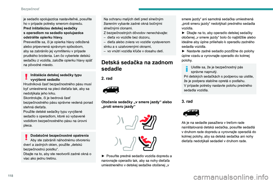 PEUGEOT EXPERT 2021  Návod na použitie (in Slovakian) 11 8
Bezpečnosť
je sedadlo spolujazdca nastaviteľné, posuňte ho v prípade potreby smerom dopredu.Pred inštaláciou detskej sedačky s operadlom na sedadlo spolujazdca odstráňte opierku hlavy.