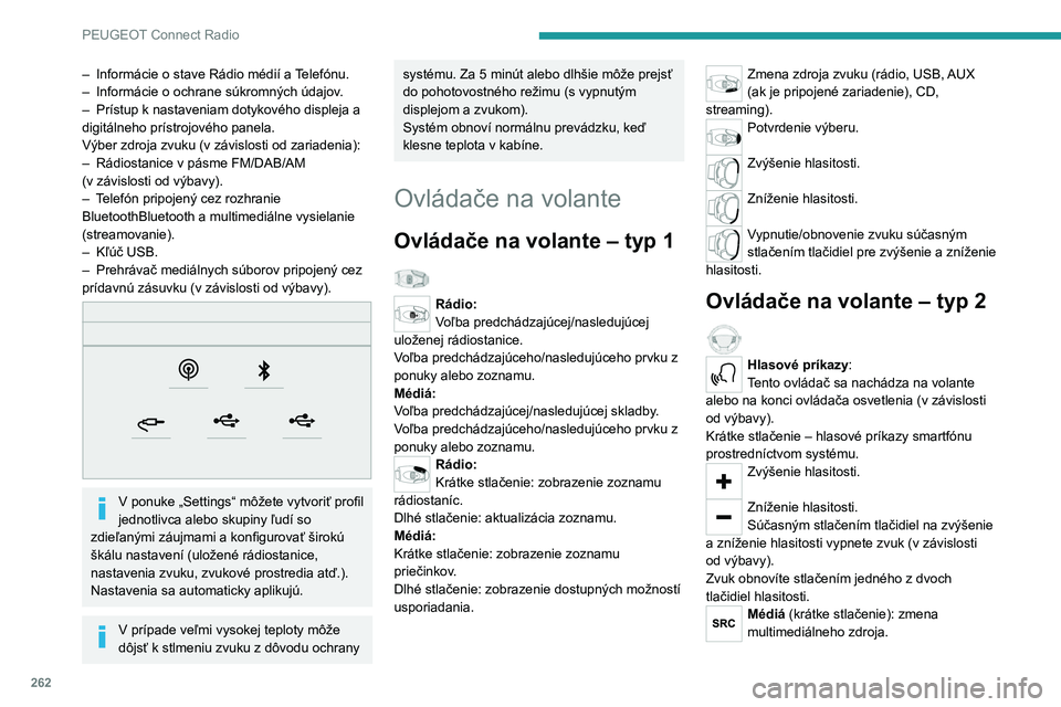 PEUGEOT EXPERT 2021  Návod na použitie (in Slovakian) 262
PEUGEOT Connect Radio
Telefón (krátke stlačenie): vykonanie tel. hovoru.Prebiehajúci hovor (krátke stlačenie): prístup 
do ponuky telefónu.
Telefón (dlhé stlačenie): odmietnutie 
prich