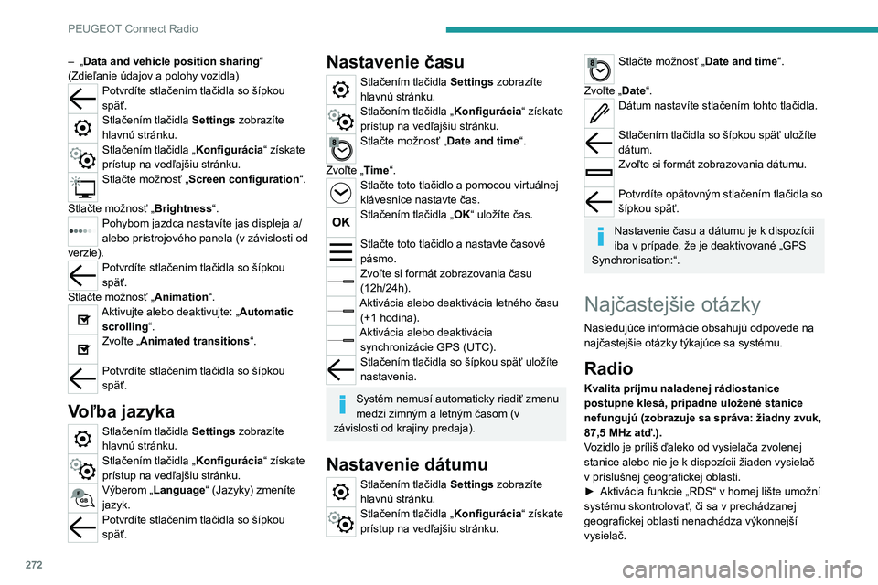 PEUGEOT EXPERT 2021  Návod na použitie (in Slovakian) 272
PEUGEOT Connect Radio
Prostredie (kopce, budovy, tunely, podzemné parkoviská atď.) môže znemožniť príjem, a to aj v režime RDS.Toto je úplne normálny jav a nie je ukazovateľom 
poruchy