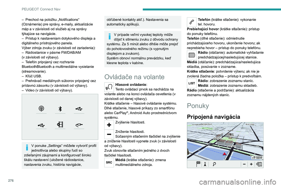 PEUGEOT EXPERT 2021  Návod na použitie (in Slovakian) 276
PEUGEOT Connect Nav
Nastavenie parametrov navigácie a voľba cieľového miesta.
V závislosti od výbavy používajte služby v 
reálnom čase.
Aplikácie 
 
Určité aplikácie môžete spusti
