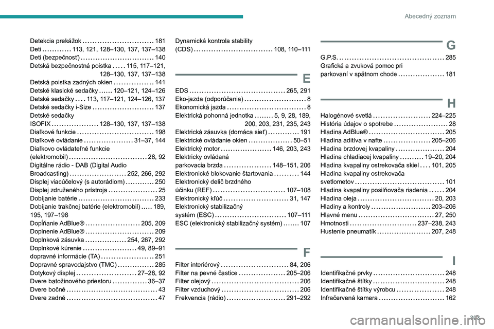 PEUGEOT EXPERT 2021  Návod na použitie (in Slovakian) 303
Abecedný zoznam
Detekcia prekážok   181Deti   113, 121, 128–130, 137, 137–138Deti (bezpečnosť)   140Detská bezpečnostná poistka   115, 117–121,  
128–130, 137, 137–138
Detská po