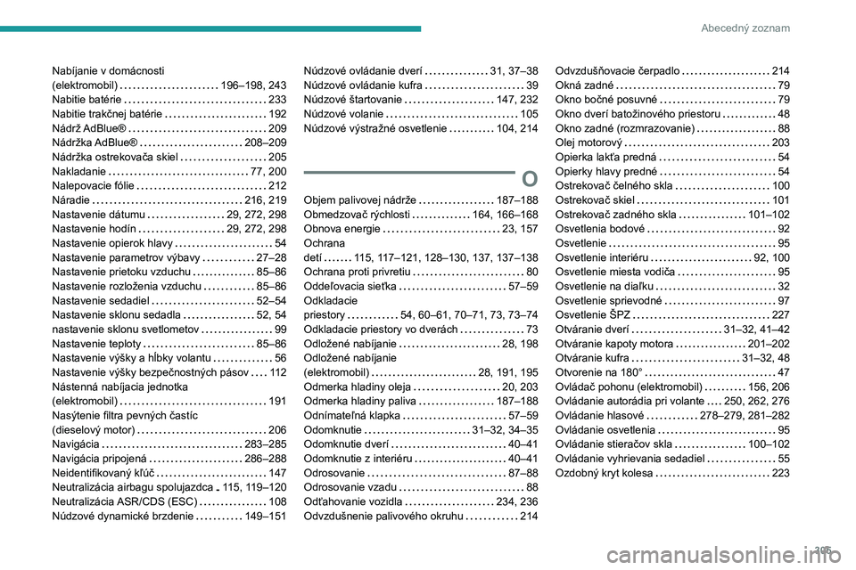 PEUGEOT EXPERT 2021  Návod na použitie (in Slovakian) 305
Abecedný zoznam
Nabíjanie v domácnosti  (elektromobil)   196–198, 243Nabitie batérie   233Nabitie trakčnej batérie   192Nádrž AdBlue®   209Nádržka AdBlue®   208–209Nádržka ostrek