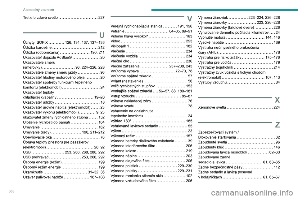 PEUGEOT EXPERT 2021  Návod na použitie (in Slovakian) 308
Abecedný zoznam
Tretie brzdové svetlo   227
U
Úchyty ISOFIX   126, 134, 137, 137–138Údržba karosérie   212Údržba (odporúčania)   190, 211Ukazovateľ dojazdu AdBlue®   20Ukazovatele sm