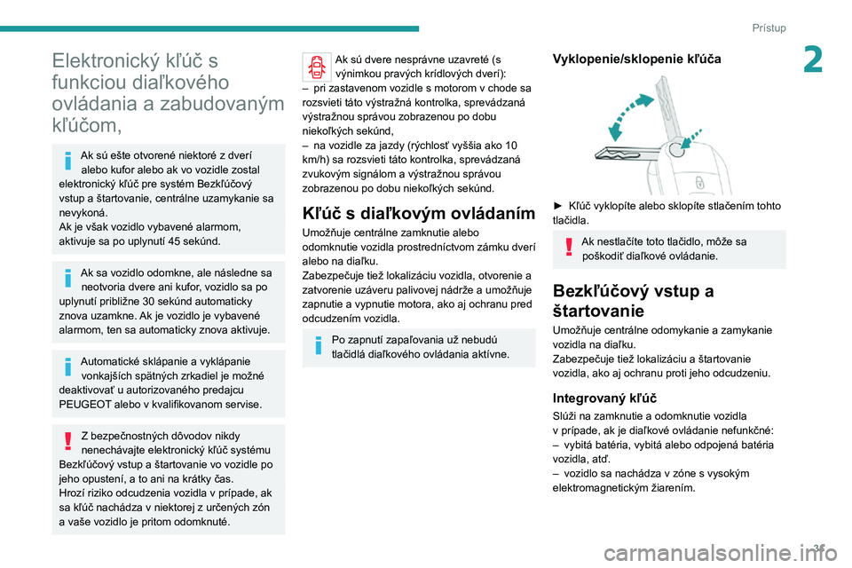 PEUGEOT EXPERT 2021 Návod na použitie (in Slovakian) 31
Prístup
2Elektronický kľúč s
funkciou diaľkového
ovládania a zabudovaným
kľúčom,
Ak sú ešte otvorené niektoré z dverí alebo kufor alebo ak vo vozidle zostal
elektronický kľ PEUGEOT EXPERT 2021 Návod na použitie (in Slovakian) 31
Prístup
2Elektronický kľúč s
funkciou diaľkového
ovládania a zabudovaným
kľúčom,
Ak sú ešte otvorené niektoré z dverí alebo kufor alebo ak vo vozidle zostal
elektronický kľ