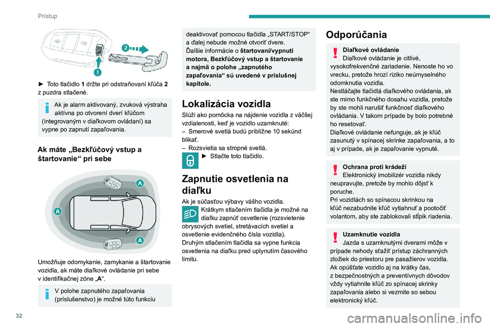PEUGEOT EXPERT 2021 Návod na použitie (in Slovakian) 32
Prístup
Kúpa ojazdeného vozidlaNechajte si zaregistrovať kódy kľúča
u autorizovaného predajcu PEUGEOT,
aby ste mali istotu, že vozidlo bude možné
naštartovať výlučne kľúčmi, PEUGEOT EXPERT 2021 Návod na použitie (in Slovakian) 32
Prístup
Kúpa ojazdeného vozidlaNechajte si zaregistrovať kódy kľúča
u autorizovaného predajcu PEUGEOT,
aby ste mali istotu, že vozidlo bude možné
naštartovať výlučne kľúčmi,